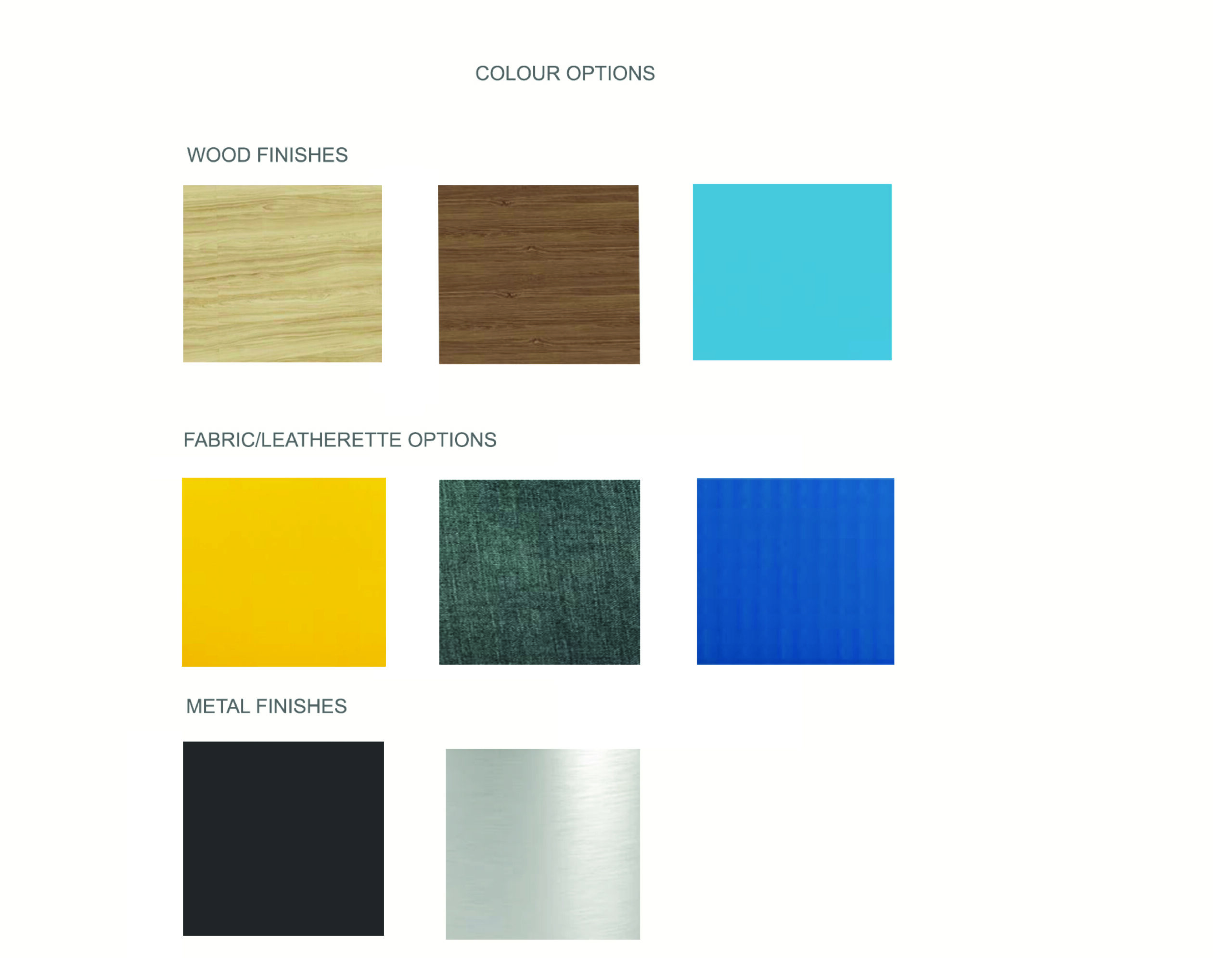 Colour options: wood finishes, fabric and leatherette options, metal finishes