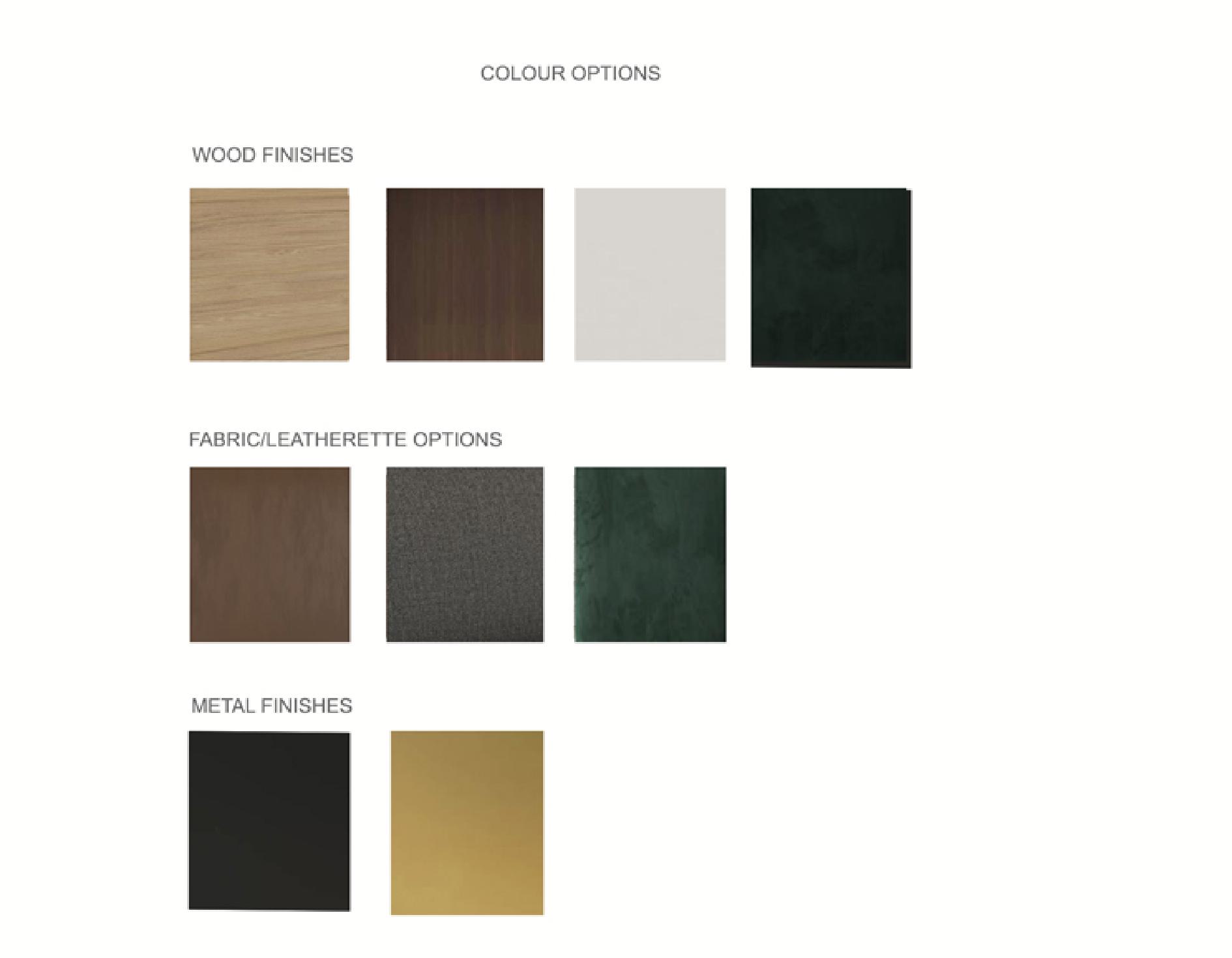 Colour options: wood finishes, fabric and leatherette options, metal finishes